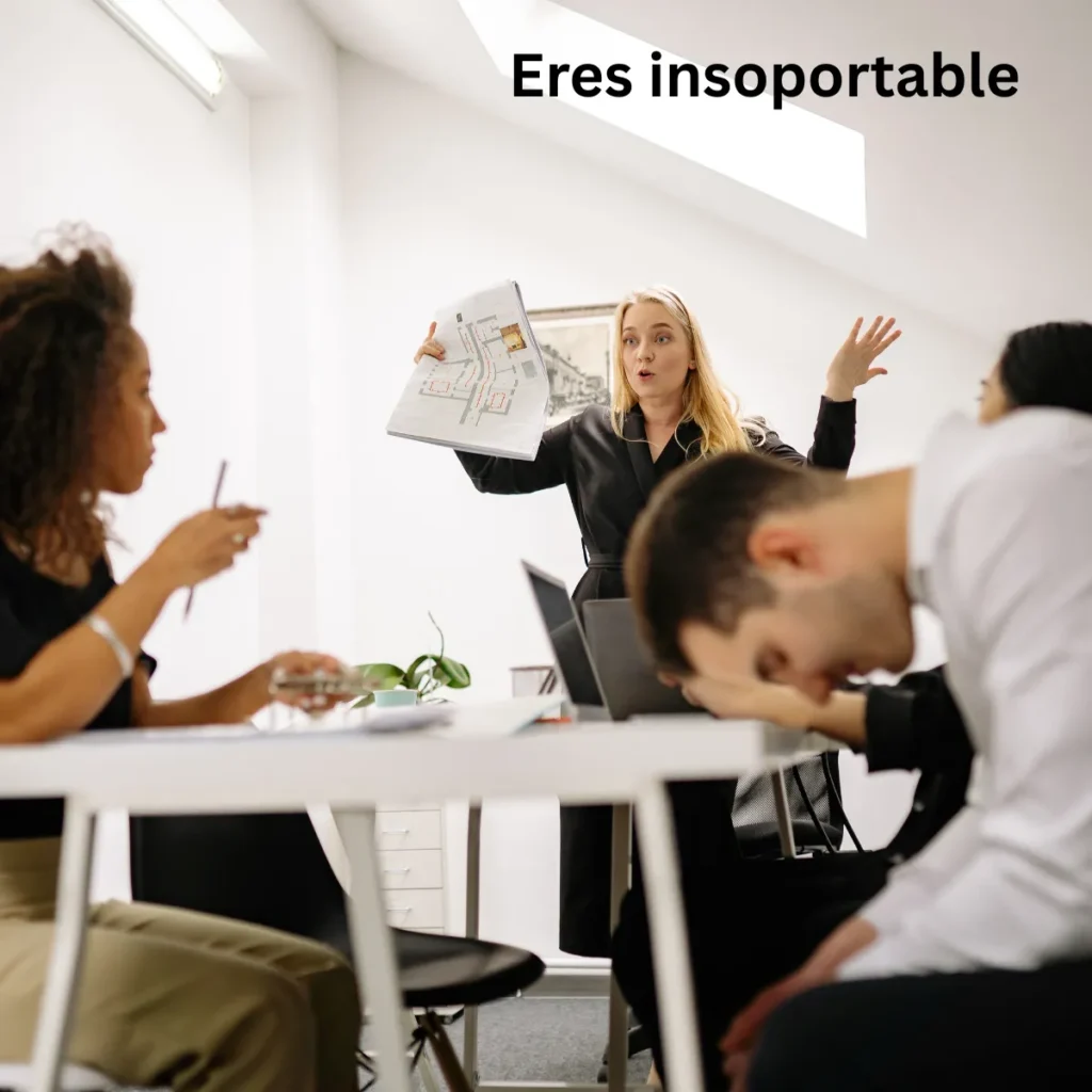 Eres Insoportable