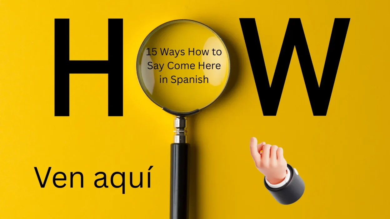 15 Ways How to Say Come Here in Spanish