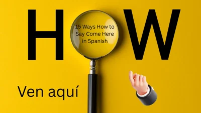 15 Ways How to Say Come Here in Spanish