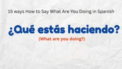 15 ways How to Say What Are You Doing in Spanish