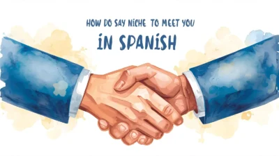 How Do You Say Nice to Meet You in Spanish