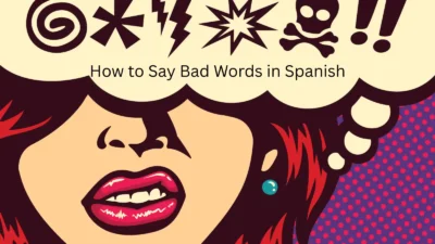 How to Say Bad Words in Spanish