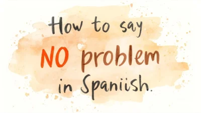 How to Say No Problem in Spanish