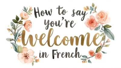 How to Say You're Welcome in French