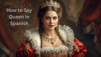 How to Say Queen in Spanish