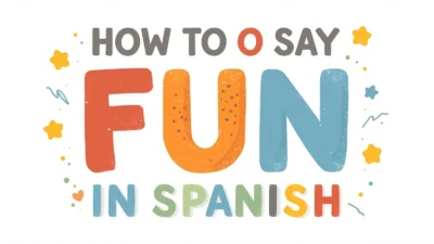 How to Say Fun in Spanish